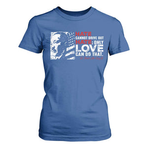 Martin Luther King Jr T Shirt For Women Hate Cannot Drive Out Hate TS09 Royal Blue Print Your Wear