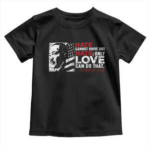 Martin Luther King Jr Toddler T Shirt Hate Cannot Drive Out Hate TS09 Black Print Your Wear