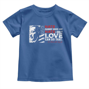 Martin Luther King Jr Toddler T Shirt Hate Cannot Drive Out Hate TS09 Royal Blue Print Your Wear