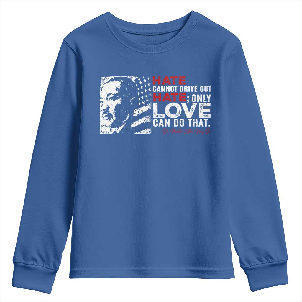 Martin Luther King Jr Youth Sweatshirt Hate Cannot Drive Out Hate TS09 Royal Blue Print Your Wear