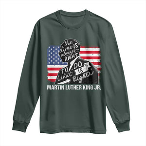 Martin Luther King Jr Long Sleeve Shirt The Time Is Always Right To Do What Is Right TS09 Dark Forest Green Print Your Wear