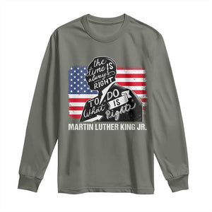 Martin Luther King Jr Long Sleeve Shirt The Time Is Always Right To Do What Is Right TS09 Military Green Print Your Wear