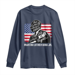 Martin Luther King Jr Long Sleeve Shirt The Time Is Always Right To Do What Is Right TS09 Navy Print Your Wear