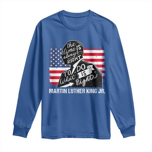 Martin Luther King Jr Long Sleeve Shirt The Time Is Always Right To Do What Is Right TS09 Royal Blue Print Your Wear