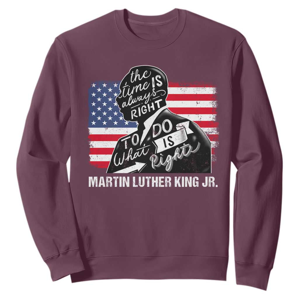Martin Luther King Jr Sweatshirt The Time Is Always Right To Do What Is Right TS09 Maroon Print Your Wear