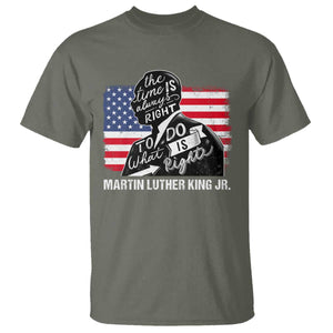 Martin Luther King Jr T Shirt The Time Is Always Right To Do What Is Right TS09 Military Green Print Your Wear