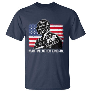 Martin Luther King Jr T Shirt The Time Is Always Right To Do What Is Right TS09 Navy Print Your Wear