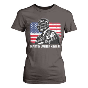 Martin Luther King Jr T Shirt For Women The Time Is Always Right To Do What Is Right TS09 Dark Chocolate Print Your Wear