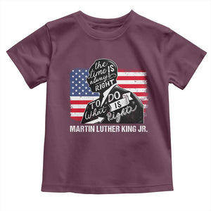 Martin Luther King Jr Toddler T Shirt The Time Is Always Right To Do What Is Right TS09 Maroon Print Your Wear