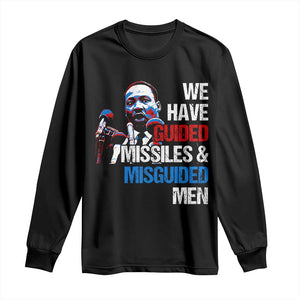 Martin Luther King Jr Long Sleeve Shirt We Have Guided Missiles And Misguided Men TS09 Black Print Your Wear