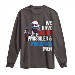 Martin Luther King Jr Long Sleeve Shirt We Have Guided Missiles And Misguided Men TS09 Dark Chocolate Print Your Wear