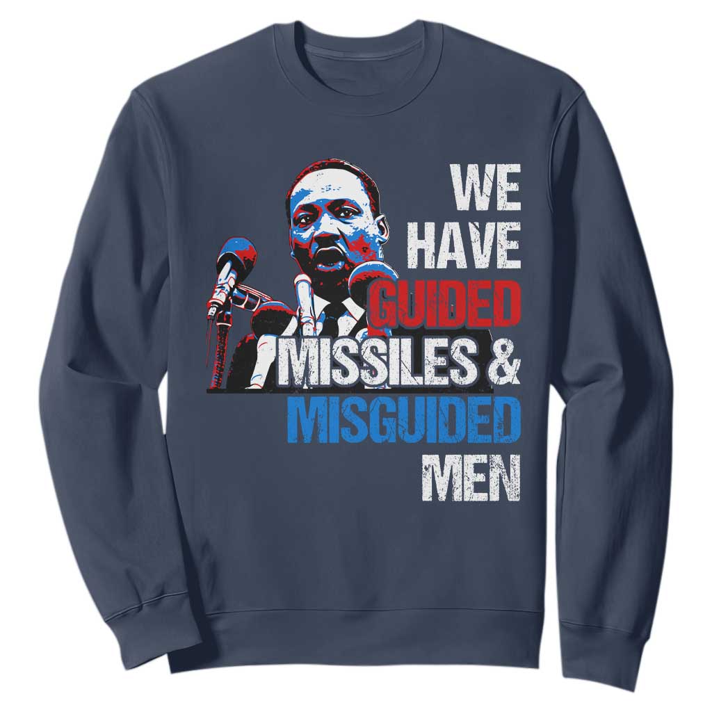 Martin Luther King Jr Sweatshirt We Have Guided Missiles And Misguided Men TS09 Navy Print Your Wear
