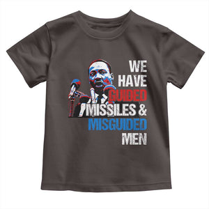 Martin Luther King Jr Toddler T Shirt We Have Guided Missiles And Misguided Men TS09 Dark Chocolate Print Your Wear