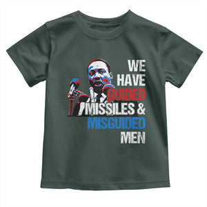 Martin Luther King Jr Toddler T Shirt We Have Guided Missiles And Misguided Men TS09 Dark Forest Green Print Your Wear