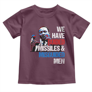 Martin Luther King Jr Toddler T Shirt We Have Guided Missiles And Misguided Men TS09 Maroon Print Your Wear