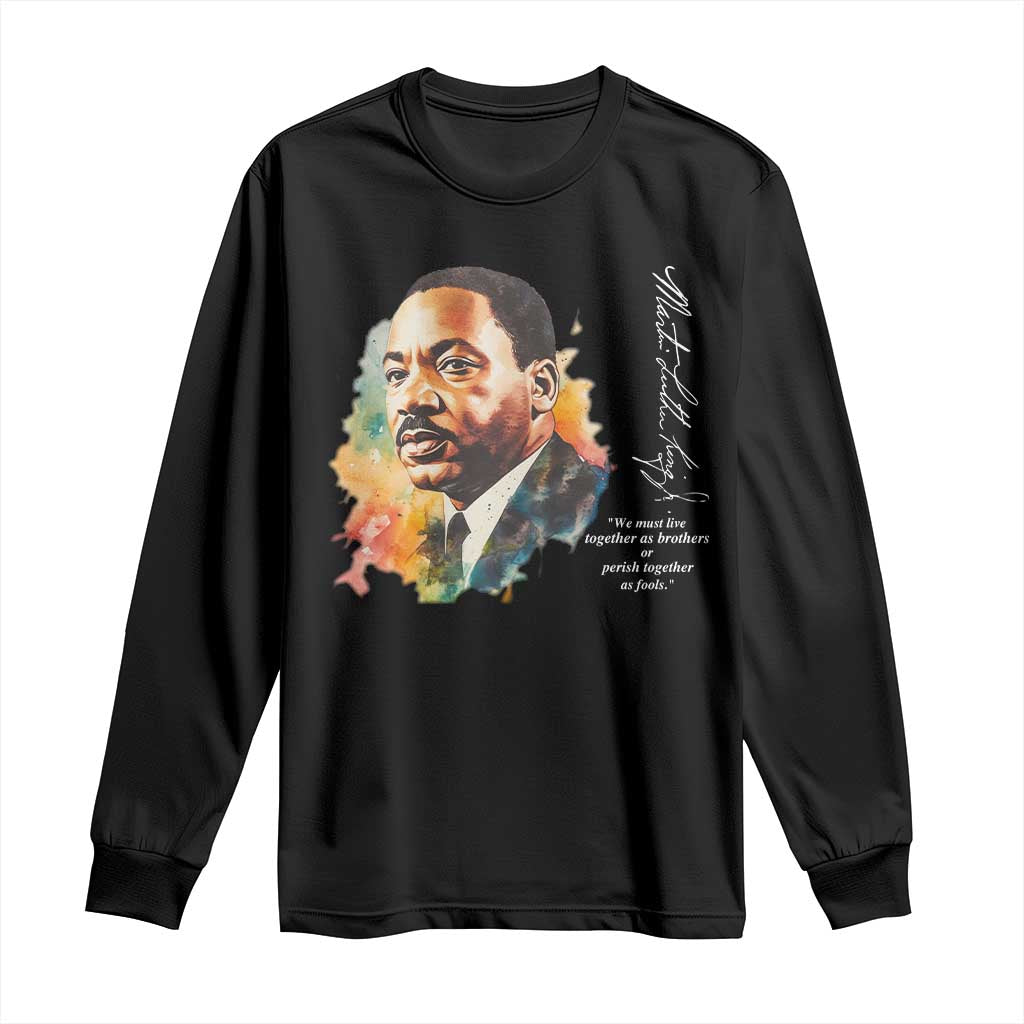 Martin Luther King Jr Long Sleeve Shirt We Must Live Together As Brothers Or Perish Together As Fools TS09 Black Print Your Wear