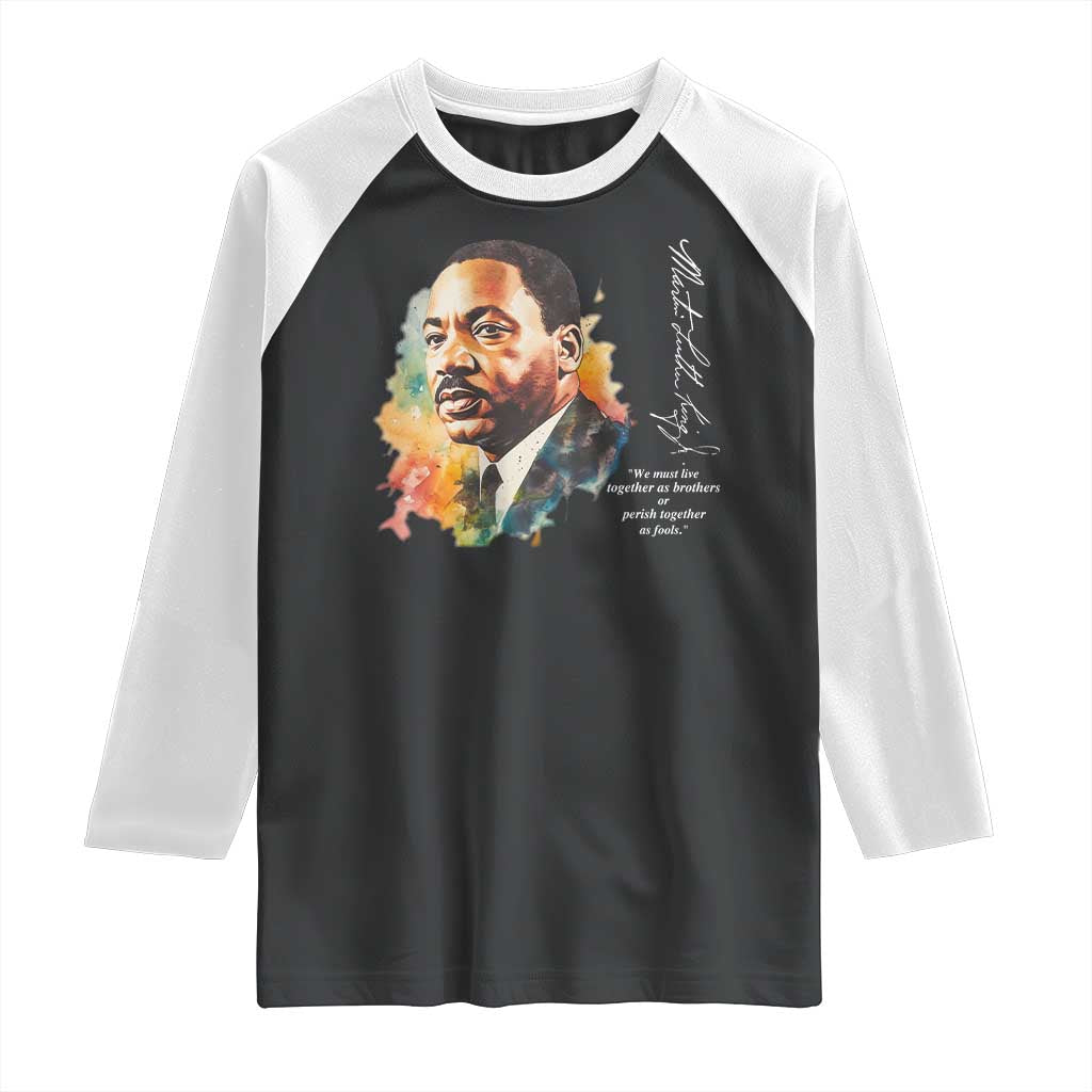 Martin Luther King Jr Raglan Shirt We Must Live Together As Brothers Or Perish Together As Fools TS09 Black White Print Your Wear
