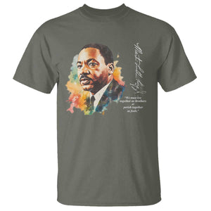 Martin Luther King Jr T Shirt We Must Live Together As Brothers Or Perish Together As Fools TS09 Military Green Print Your Wear