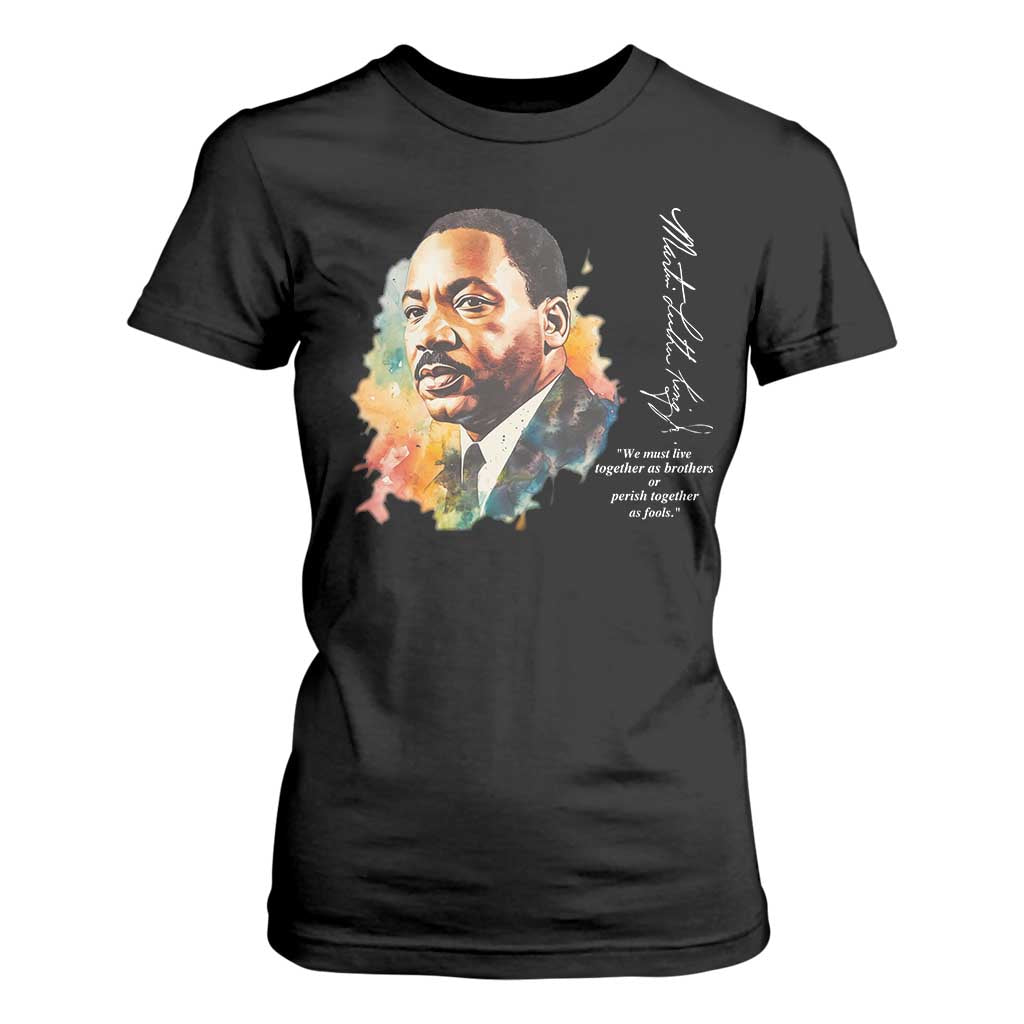 Martin Luther King Jr T Shirt For Women We Must Live Together As Brothers Or Perish Together As Fools TS09 Black Print Your Wear