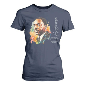 Martin Luther King Jr T Shirt For Women We Must Live Together As Brothers Or Perish Together As Fools TS09 Navy Print Your Wear