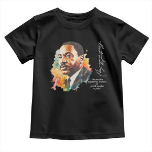 Martin Luther King Jr Toddler T Shirt We Must Live Together As Brothers Or Perish Together As Fools TS09 Black Print Your Wear