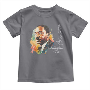 Martin Luther King Jr Toddler T Shirt We Must Live Together As Brothers Or Perish Together As Fools TS09 Charcoal Print Your Wear