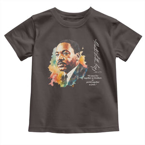 Martin Luther King Jr Toddler T Shirt We Must Live Together As Brothers Or Perish Together As Fools TS09 Dark Chocolate Print Your Wear