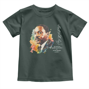 Martin Luther King Jr Toddler T Shirt We Must Live Together As Brothers Or Perish Together As Fools TS09 Dark Forest Green Print Your Wear