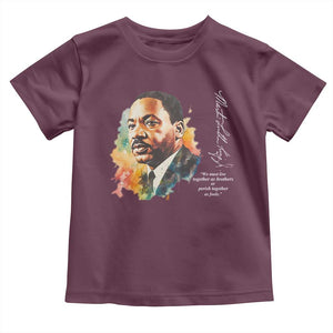 Martin Luther King Jr Toddler T Shirt We Must Live Together As Brothers Or Perish Together As Fools TS09 Maroon Print Your Wear