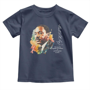 Martin Luther King Jr Toddler T Shirt We Must Live Together As Brothers Or Perish Together As Fools TS09 Navy Print Your Wear