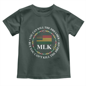 Martin Luther King Jr Toddler T Shirt You Can Kill The Dreamer But You Can't Kill The Dream TS09 Dark Forest Green Print Your Wear