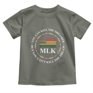 Martin Luther King Jr Toddler T Shirt You Can Kill The Dreamer But You Can't Kill The Dream TS09 Military Green Print Your Wear