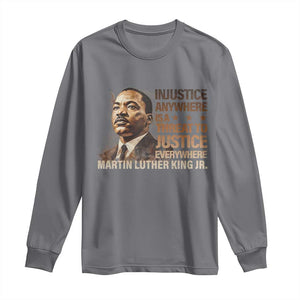 Martin Luther King Jr Long Sleeve Shirt Injustice Anywhere Is A Threat To Justice Everywhere TS09 Charcoal Print Your Wear