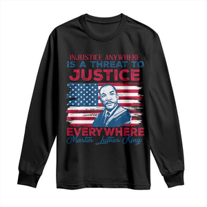 Martin Luther King Jr Day Long Sleeve Shirt Injustice Anywhere Is A Threat To Justice Everywhere TS09 Black Print Your Wear