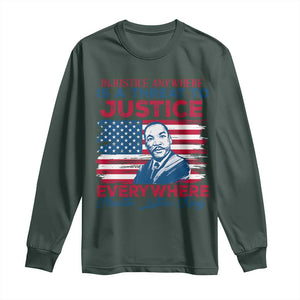 Martin Luther King Jr Day Long Sleeve Shirt Injustice Anywhere Is A Threat To Justice Everywhere TS09 Dark Forest Green Print Your Wear