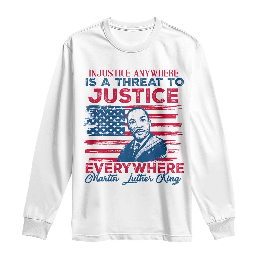 Martin Luther King Jr Day Long Sleeve Shirt Injustice Anywhere Is A Threat To Justice Everywhere TS09 White Print Your Wear