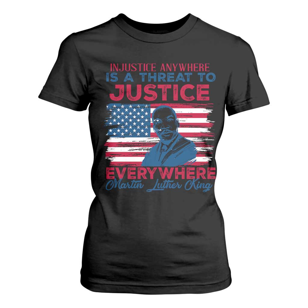 Martin Luther King Jr Day T Shirt For Women Injustice anywhere Is A Threat To Justice Everywhere TS09 Black Print Your Wear