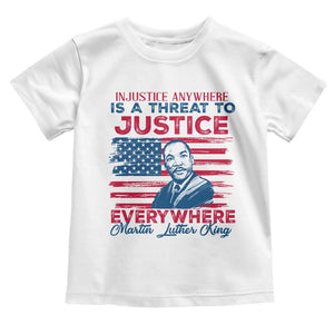 Martin Luther King Jr Day Toddler T Shirt Injustice anywhere Is A Threat To Justice Everywhere TS09 White Print Your Wear