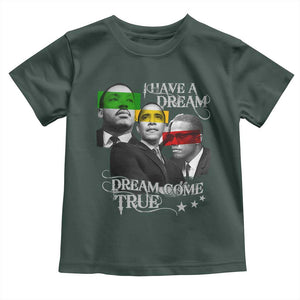 Obama MLK Malcolm X Toddler T Shirt Dreams Come True TS09 Dark Forest Green Print Your Wear