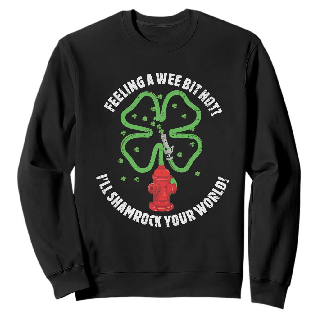 Funny Irish Firefighter Sweatshirt Feeling A Wee Bit Hot I'll Shamrock Your World TS09 Black Print Your Wear