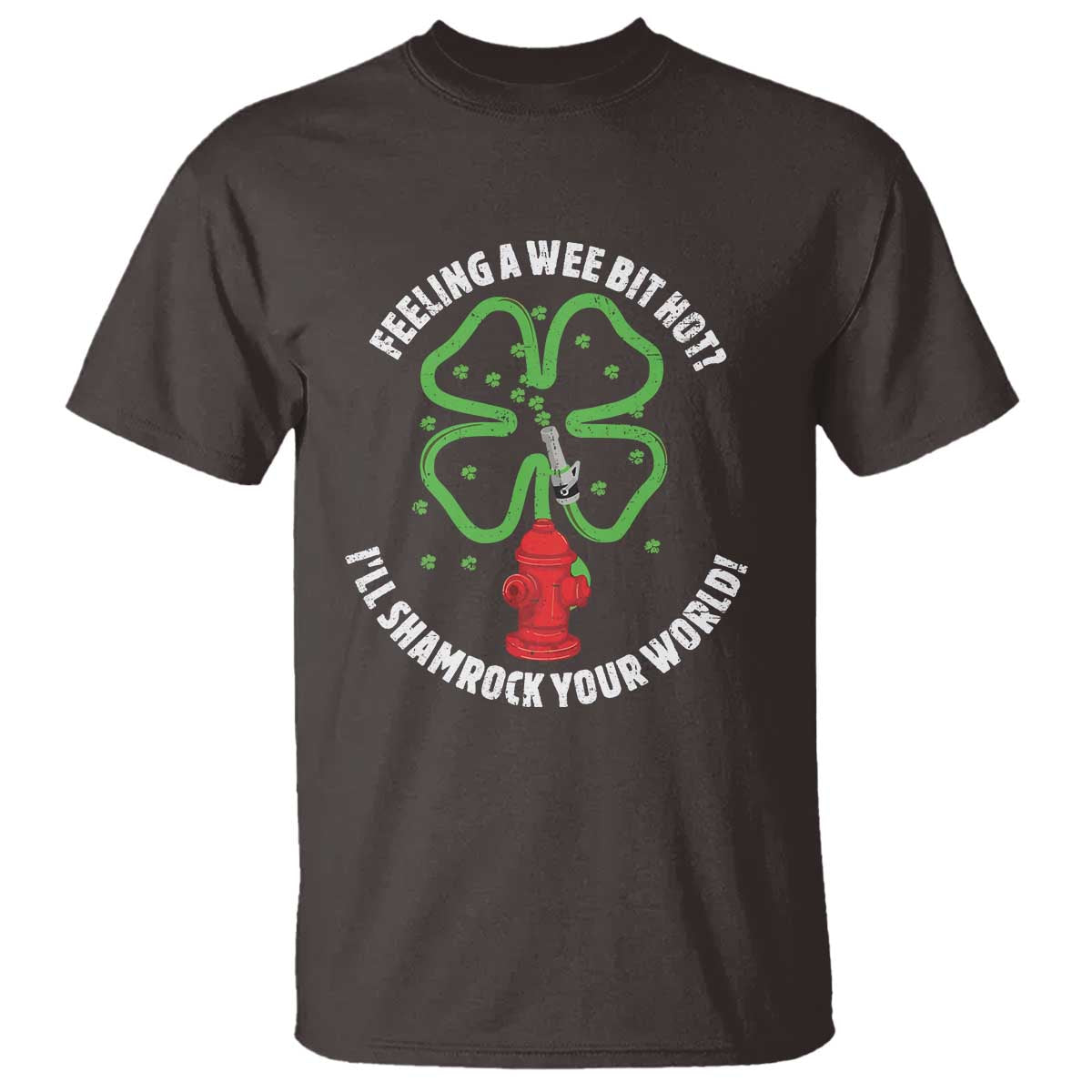 Funny Irish Firefighter T Shirt Feeling A Wee Bit Hot I'll Shamrock Your World TS09 Dark Chocolate Print Your Wear