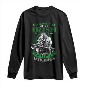 Funny Viking St. Patrick's Day Long Sleeve Shirt Everyone Is A Little Irish On St. Patrick's Day Except The Viking We're Still Viking TS09 Black Print Your Wear