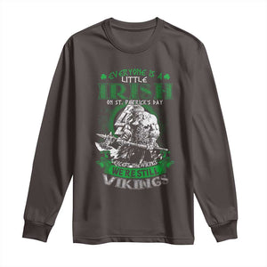 Funny Viking St. Patrick's Day Long Sleeve Shirt Everyone Is A Little Irish On St. Patrick's Day Except The Viking We're Still Viking TS09 Dark Chocolate Print Your Wear