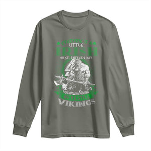 Funny Viking St. Patrick's Day Long Sleeve Shirt Everyone Is A Little Irish On St. Patrick's Day Except The Viking We're Still Viking TS09 Military Green Print Your Wear