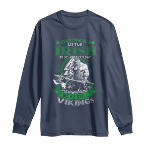 Funny Viking St. Patrick's Day Long Sleeve Shirt Everyone Is A Little Irish On St. Patrick's Day Except The Viking We're Still Viking TS09 Navy Print Your Wear