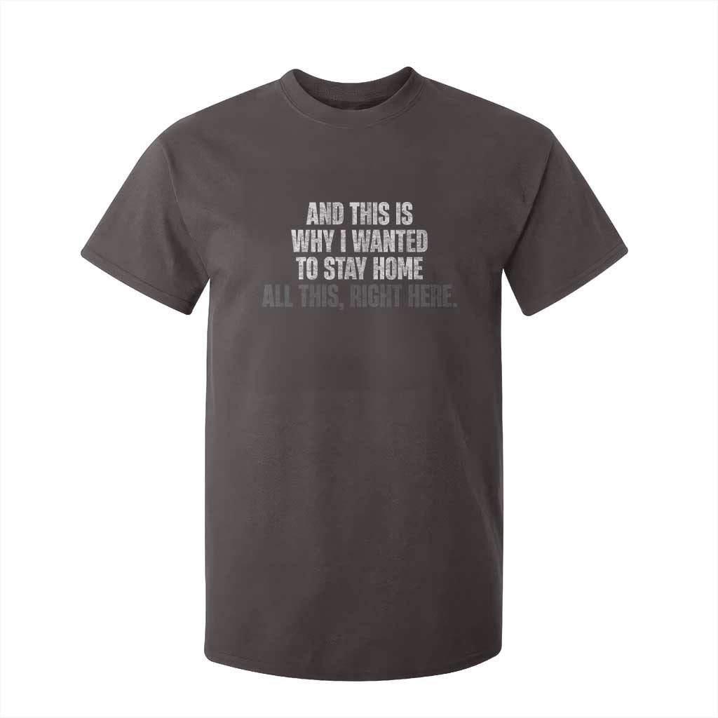 Funny And This Is Why I Wanted To Stay Home T Shirt For Kid All This Right Here TS09 Dark Chocolate Print Your Wear