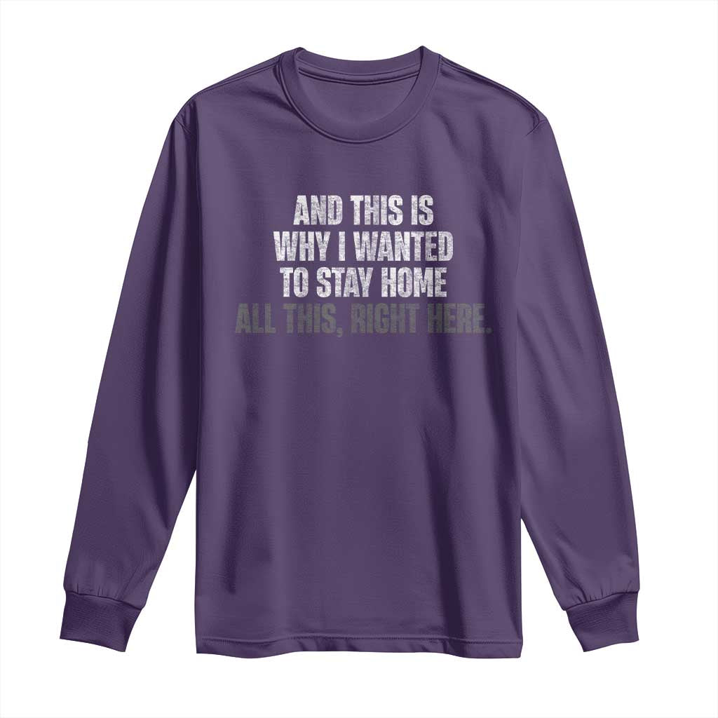 Funny And This Is Why I Wanted To Stay Home Long Sleeve Shirt All This Right Here TS09 Purple Print Your Wear