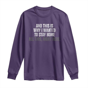 Funny And This Is Why I Wanted To Stay Home Long Sleeve Shirt All This Right Here TS09 Purple Print Your Wear