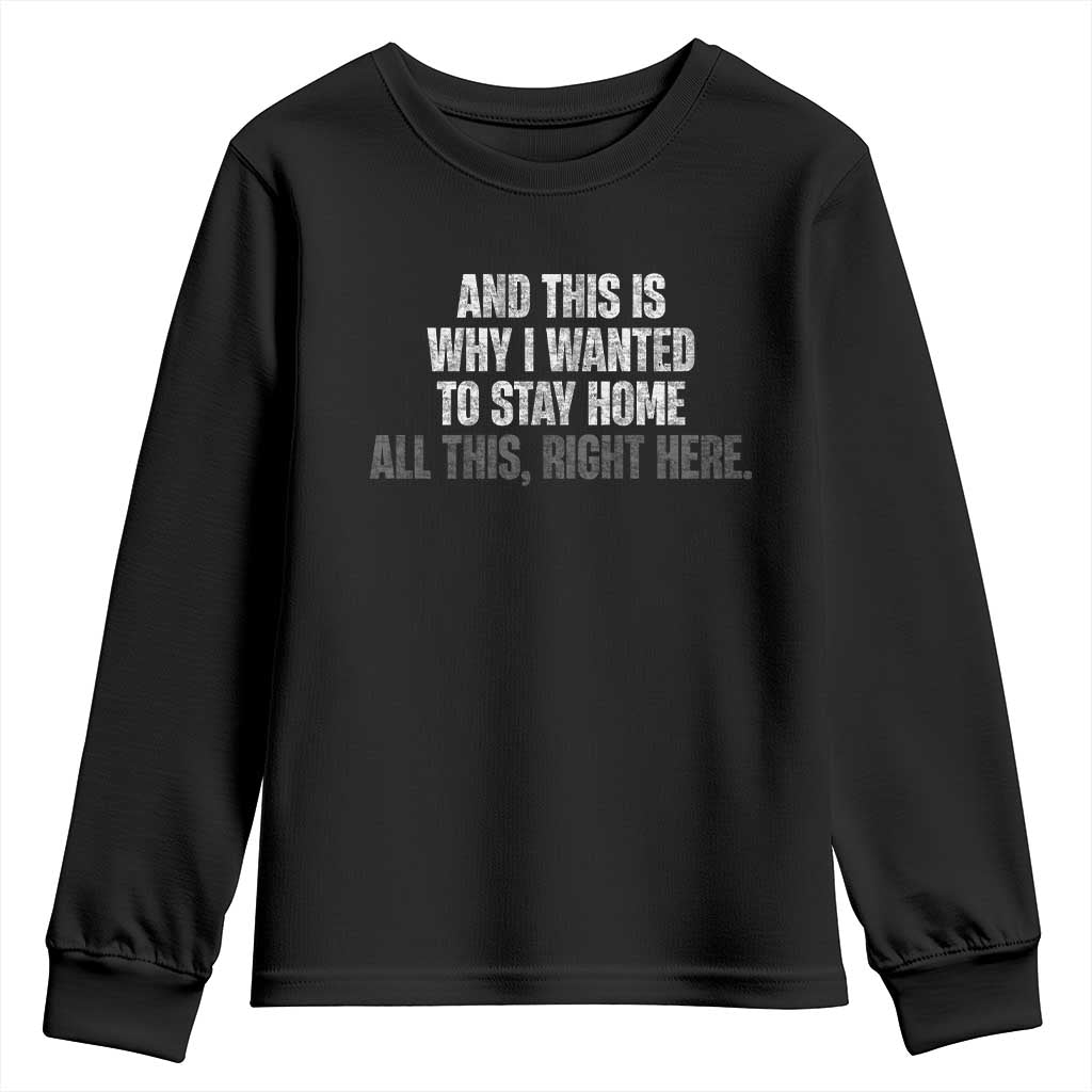 Funny And This Is Why I Wanted To Stay Home Youth Sweatshirt All This Right Here TS09 Black Print Your Wear