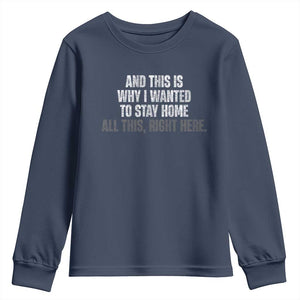 Funny And This Is Why I Wanted To Stay Home Youth Sweatshirt All This Right Here TS09 Navy Print Your Wear